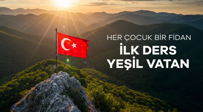 A scenic view of mountains at sunrise with green hills and trees. A Turkish flag on a pole stands on a rocky outcrop. Text overlay reads "HER ÇOCUK BİR FİDAN İLK DERS YEŞİL VATAN" in white.