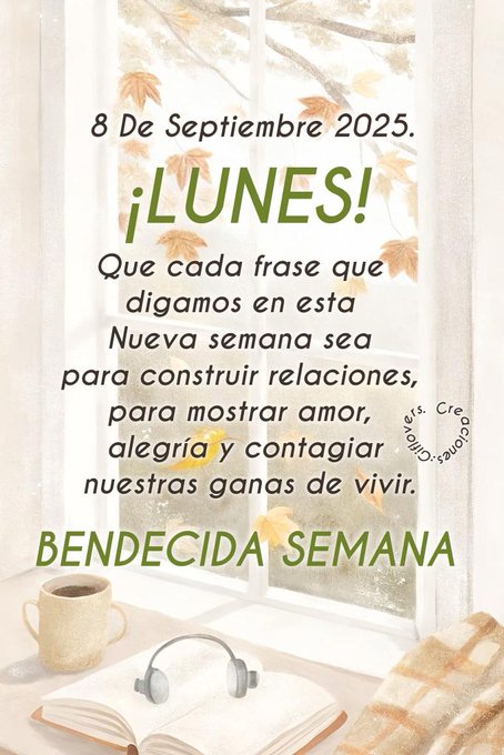 A cozy scene with an open book, a cup of coffee, and headphones on a table. Autumn leaves are visible outside a window. Text reads "8 De Septiembre 2025, ¡LUNES! Que cada frase que digamos en esta Nueva semana sea para construir relaciones, para mostrar nuestro amor, alegría y contagiar nuestras ganas de vivir. BENDECIDA SEMANA." A watermark with "ers, Creaciones, @augustoriverac" is present.