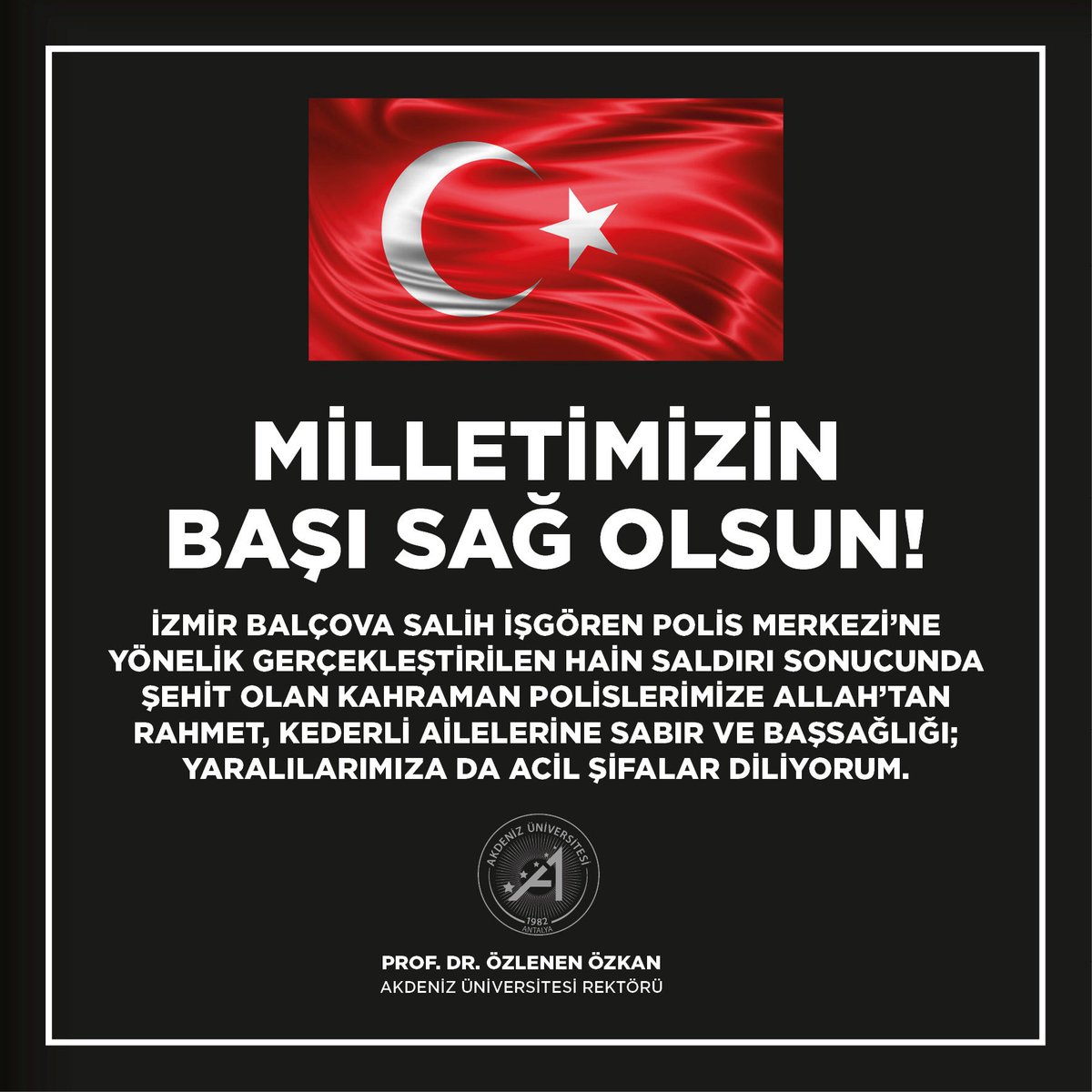 Milletimizin Başı Sağ Olsun!
İzmir Balçova Salih İşgören Polis Merkezi'ne yönelik gerçekleştirilen hain saldırı sonucunda şehit olan kahraman polislerimize Allah’tan rahmet, kederli ailelerine sabır ve başsağlığı; yaralılarımıza da acil şifalar diliyorum.