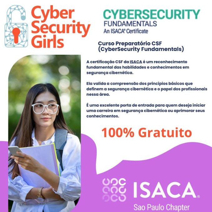 htmluiza's tweet image. A CyberSecurityGirls, em parceria com a ISACA São Paulo Chapter, traz para você o Curso Preparatório para a Certificação CyberSecurity Fundamentals (CSF)
A certificação CSF da ISACA é um reconhecimento internacional que valida conhecimentos essenciais em segurança cibernética.