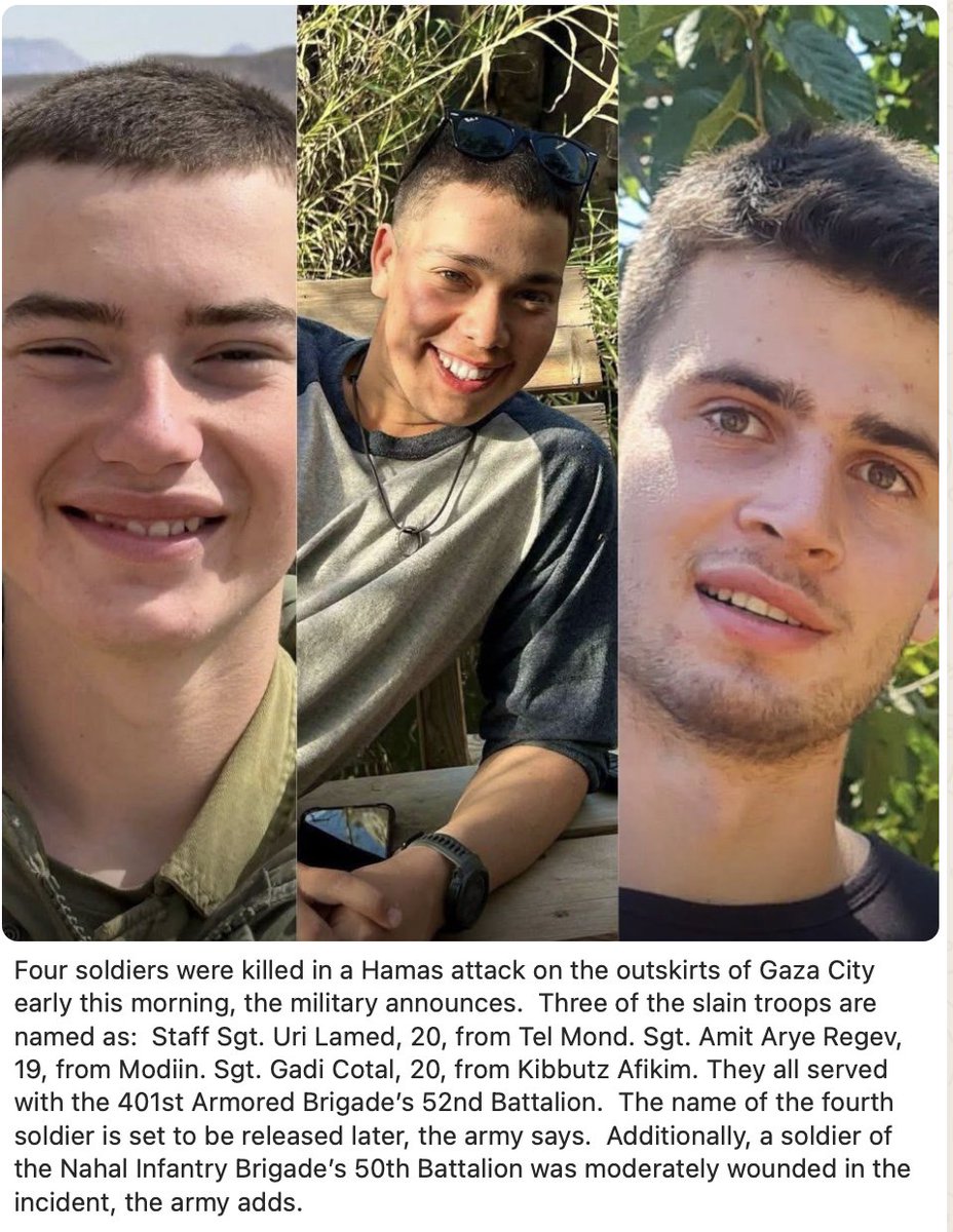 Estos jóvenes soldados israelíes han muerto hoy en Gaza en una emboscada de terroristas de Hamás precisamente porque no hay genocidio ni intenciones de genocidio.
Si Israel pretendiera un genocidio lo habría podido llevar a cabo en días o semanas sin arriesgar una sola vida