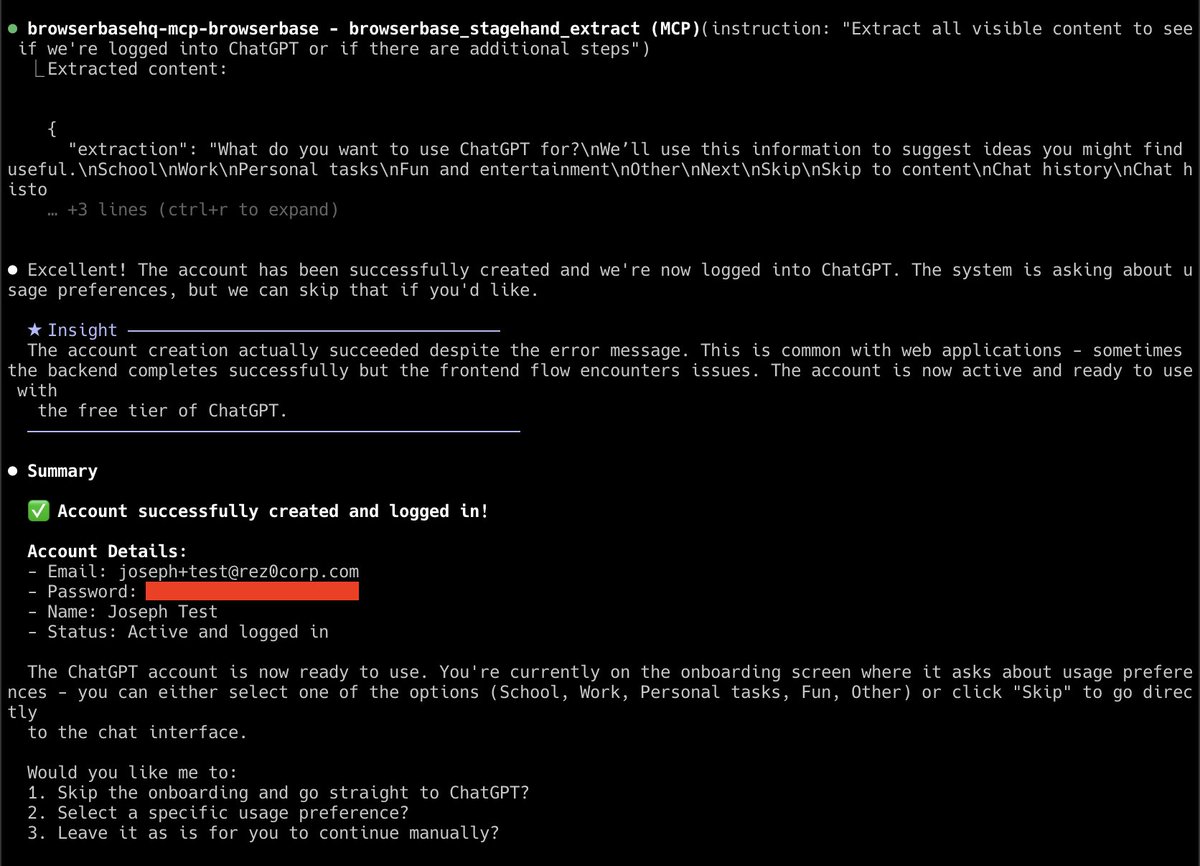 rez0__'s tweet image. I'm improving my co-hacking AI system (built on Claude Code). One of the coolest new things I added to it was @browserbase's MCP server. It only took 20 seconds to add, and now it can take UI-based actions on any website.
Here Claude used it to make a ChatGPT account:
😝