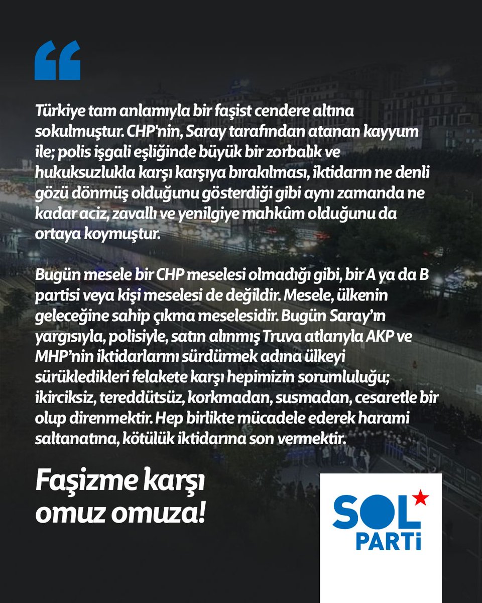 Türkiye tam anlamıyla bir faşist cendere altına sokulmuştur. CHP'nin, Saray tarafından atanan kayyum ile; polis işgali eşliğinde büyük bir zorbalık ve hukuksuzlukla karşı karşıya bırakılması, iktidarın ne denli gözü dönmüş olduğunu gösterdiği gibi aynı zamanda ne kadar aciz,