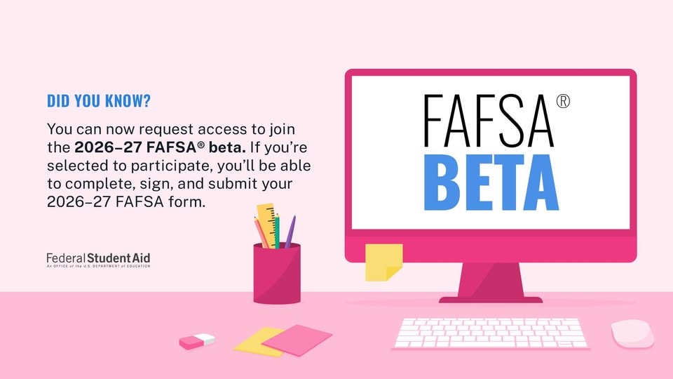✨Be one of the first to submit the 2026-27 FAFSA® form! ✨
By joining beta testing, students can: 
*Submit their 2026–2027 FAFSA form early (YOU WILL NOT HAVE TO DO IT AGAIN IN OCTOBER)
*Get a head start on the financial aid process
📲Sign up: StudentAid.gov/joinbeta