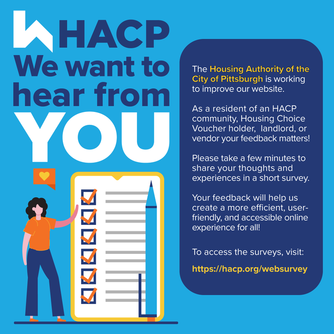 PLEASE SHARE: 

HACP WANTS YOUR FEEDBACK! 

We are working to enhance our website to better serve you, and we’d love your input!

If you are an HACP community member, Housing Choice Voucher holder, landlord, or vendor, please take a short 5- 10-minute survey BY WEDNESDAY, SEPT.