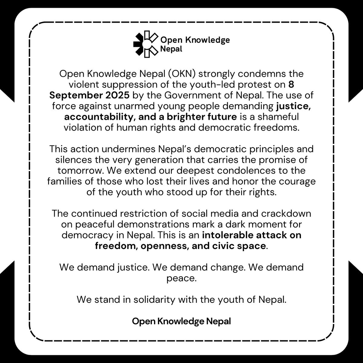 okfnepal's tweet photo. Open Knowledge Nepal strongly condemns the violent suppression of the youth-led protest on 8 September 2025 by the Government of Nepal.

We demand justice. We demand change. We demand peace.

We stand in solidarity with the youth of Nepal. https://t.co/g4Neit79pN