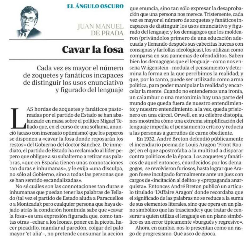 Juan Manuel de Prada: «Tristemente, cada vez es mayor el número de zoquetes y fanáticos incapaces de distinguir los usos enunciativo y figurado del lenguaje; y los demagogos que los moldearon, los utilizan como comparsa en sus pamemas de ofendiditos.»

abc.es/opinion/juan-m…