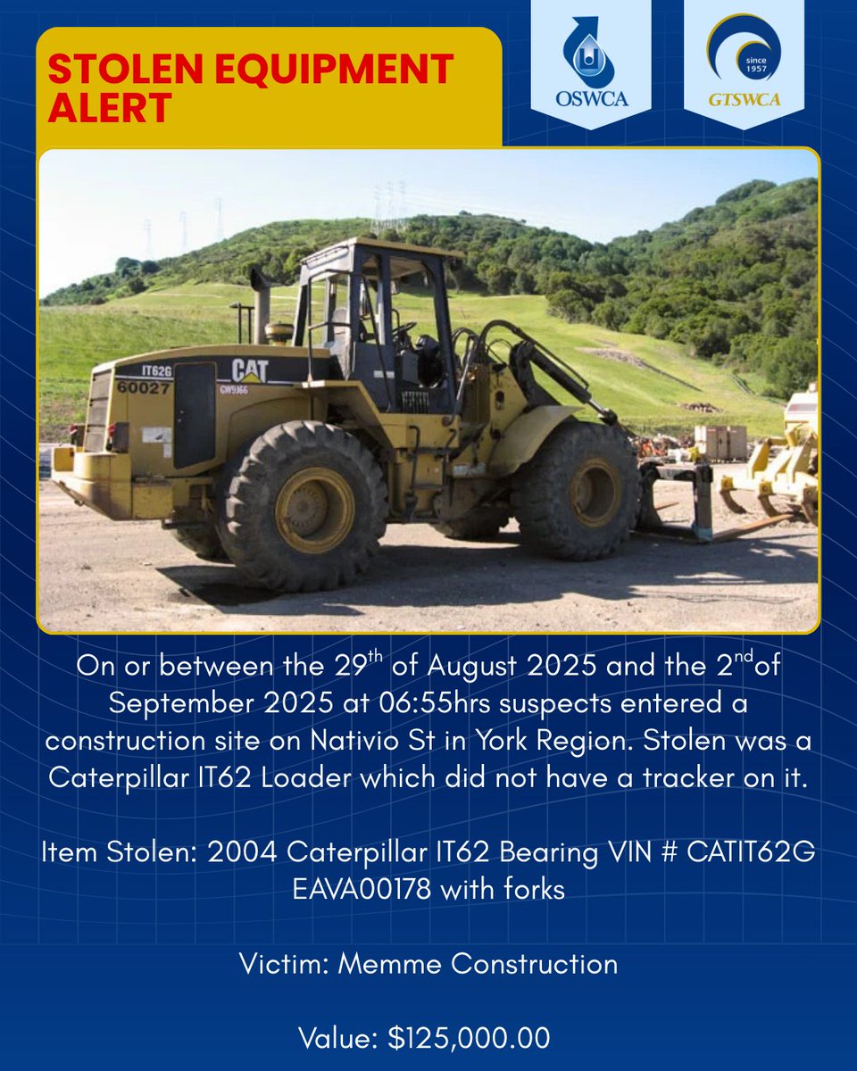 On or between the 29th of August 2025 and the 2ndof September 2025 at 0655hrs suspects entered a construction site on Nativio St in York Region.  Stolen was a Caterpillar IT62 Loader which did not have a tracker on it.  There were no cameras in the construction site but there