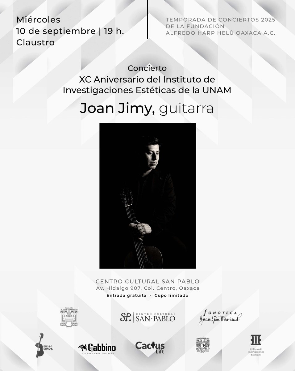 Este miércoles:
Concierto por el XC aniversario del Instituto de Investigaciones Estéticas de la UNAM por Joan Jimy, guitarra, en el claustro del <a href="/fahho_sanpablo/">Centro Cultural SP</a>, 10 de septiembre a las 19h. 
<a href="/FundacionAHHO/">Fundación Alfredo Harp Helú Oaxaca</a>

Evento presencial sin transmisión en vivo

ENTRADA LIBRE
CUPO LIMITADO