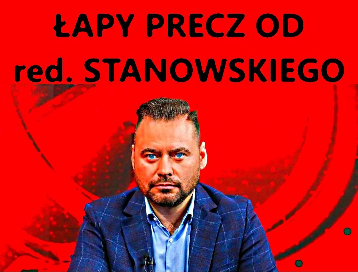 Łapy precz od Stanowskiego!