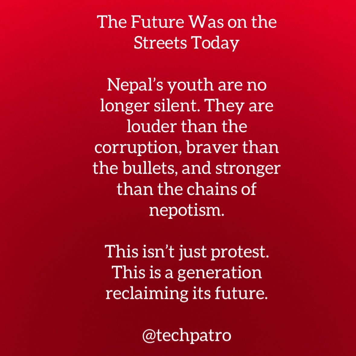 TechPatro's tweet image. ✨ The voices of Nepal’s youth rose against corruption, nepotism, and silence.

💔 Today, we mourn the lives lost in the fight for truth and freedom.

Your sacrifice will not be forgotten — it has planted the seeds of change. 🌱✊

#NepalProtests #GenZMovement #StopCorruption