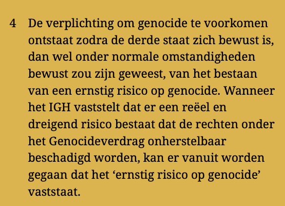 "When the ICJ determines that there is a real and imminent risk that rights under the Genocide Convention will be irreparably harmed, it can be assumed that the 'serious risk of genocide' has been established and the obligation to prevent it has come into effect." 

— Dutch CAVV