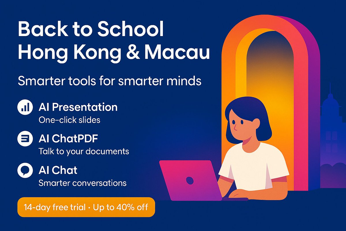 🎓 Back to School · Hong Kong &amp; Macau Universities 14-day free trial · Up to 40% off! 

This semester, unlock the tools that redefine how you create and learn:
📊 AI Presentation — ideas to slides, instantly
📑 AI ChatPDF — every document, now conversational
💬 AI Chat — an