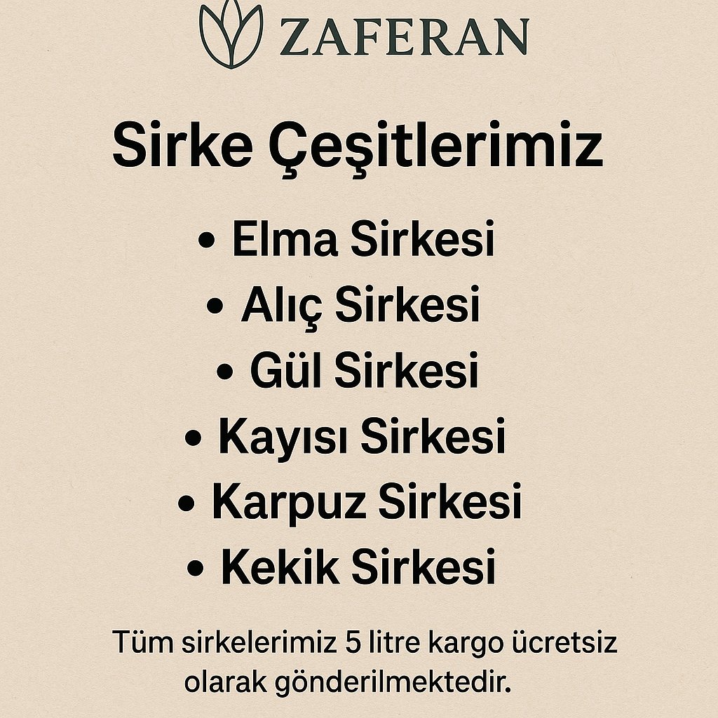 Sirke Çesitlerimiz

-Elma Sirkesi
-Alıç Sirkesi
-Gül Sirkesi
-Kayısı Sirkesi
-Karpuz Sirkesi
-Kekik Sirkesi

Tüm sirkelerimiz 5 litre kargo ücretsiz olarak gönderilmektedir.
Sipariş için bize yazın.