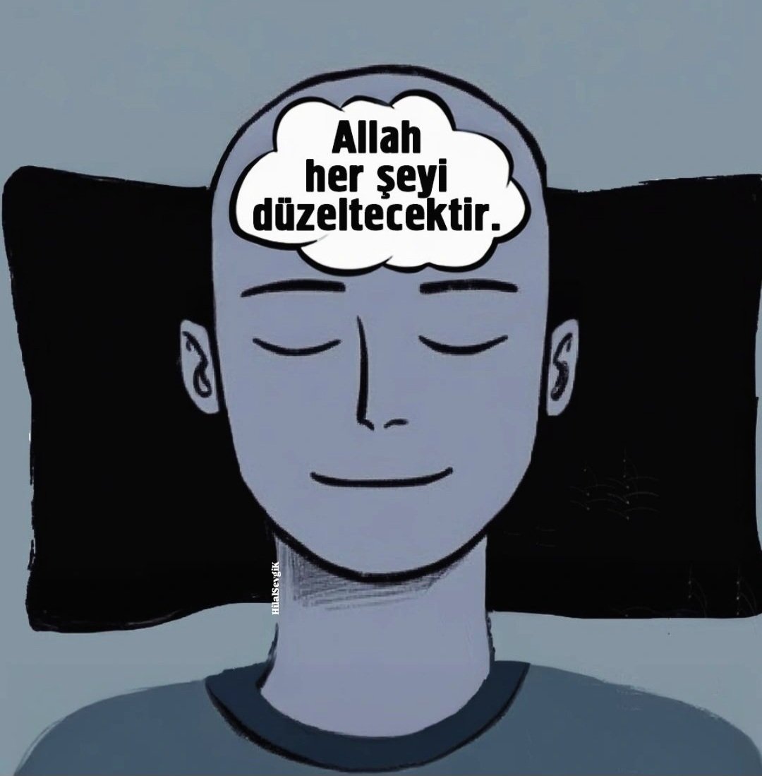 “Merak etme, birden bire işlerin düzelir. Allah kâdirdir”...