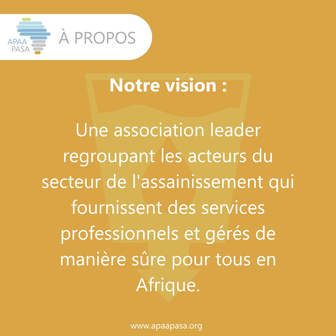 Notre vision : une association leader regroupant les acteurs du secteur de l'assainissement qui fournissent des services professionnels &amp; gérés en toute sécurité pour tous en Afrique. Rejoignez-nous à la transformation de l'assainissement en Afrique #APAA #ODD6 #ODD8