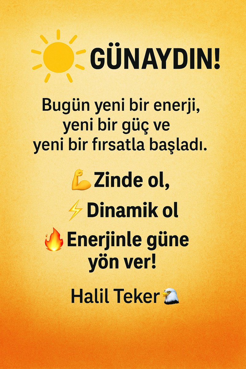 ☀️ Günaydın!
Bugün yeni bir enerji, yeni bir güç ve yeni bir fırsatla başladı.
💪 Zinde ol, ⚡ dinamik ol, 🔥 enerjinle güne yön ver!

— Halil Teker 🦅