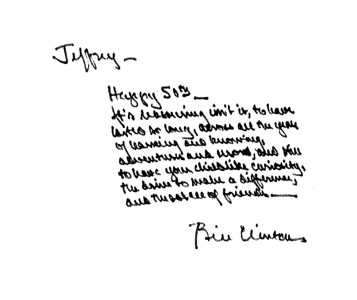 Bill Clinton’s handwritten note in Epstein’s birthday book:

“Jeffrey – Happy 50th … to have your childlike curiosity, the drive to make a difference, and the wealth of friends. – Bill Clinton”

The company he kept.

Eyes open. Follow. I’m on it.