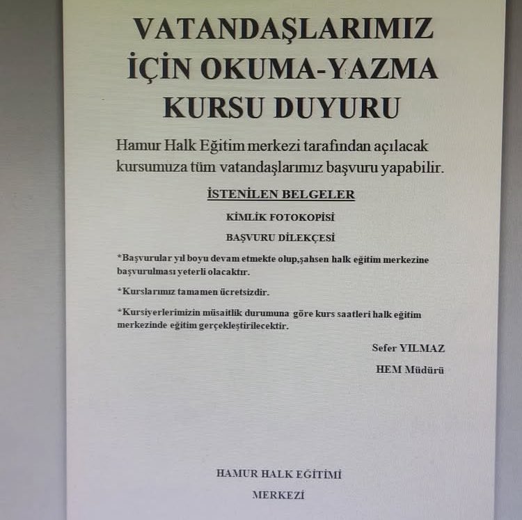 İlk emrimiz OKU kelimesinin sırrına erebilmek için öğrenmenin yaşı yok ilkesiyle başlayacağımız bu yolculukta okuma yazma bilmeyen tüm vatandaşlarımızı 1. Ve 2. Kademe okuma yazma kurslarımıza bekliyoruz. <a href="/HamurMEM1/">Hamur İlçe Millî Eğitim Müdürlüğü</a> <a href="/HamurKaymakmlik/">T.C. Hamur Kaymakamlığı</a> <a href="/Hamurbeledyesi/">Hamur Belediyesi</a> <a href="/mehmetozmus_/">Mehmet ÖZMÜŞ</a>