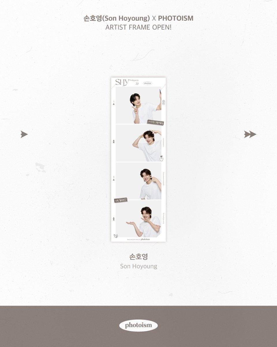 PHOTOISM X SON HOYOUNG
ARTIST FRAME OPEN !

다정 호이 🩵 손호영
솔로 데뷔 1️⃣9️⃣ 주년 축하해 🎉

20주년을 한 발짝 앞둔 프롤로그의 해 ☀️
열아홉살! 호이와 찰칵 !

𝗦𝗛𝗬 𝗣𝗿𝗼𝗹𝗼𝗴𝘂𝗲 𝘁𝗼 𝟮𝟬 전시
&amp; 손호영 프레임과 함께
소중한 추억을 남겨보세요 📸

📆 9/12 - 9/25