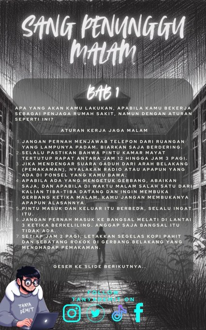 tanyademit's tweet photo. SANG PENUNGGU MALAM

Jika kamu bekerja dengan aturan seperti ini? apa yang akan kamu lakukan? apakah kamu akan bertahan.

Sebuah utas

-Thread-        

Izin Tag bantu RT/QRT, Reply   Terima kasih

@IDN_Horor
@bacahorror
@threadhororr
@menghorror
@bagihorror
@karyakarsa
@ceritaht
@P_C_HORROR
@autojerit
#bacahorror #ceritahantu #ceritaseram