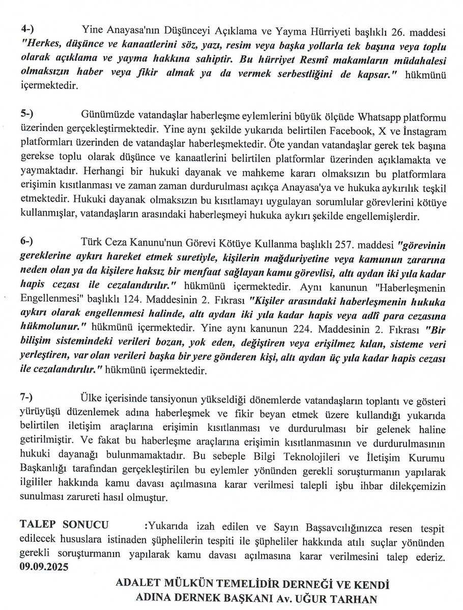 08.09.2025 Tarihinde çağdışı ve hukuka aykırı yöntemlerle vatandaşların haberleşme hürriyetini engelleyici şekilde sosyal medya platformlarına getirilen erişim kısıtlamaları yönünden sorumlular hakkında suç duyurusunda bulunulmuştur.