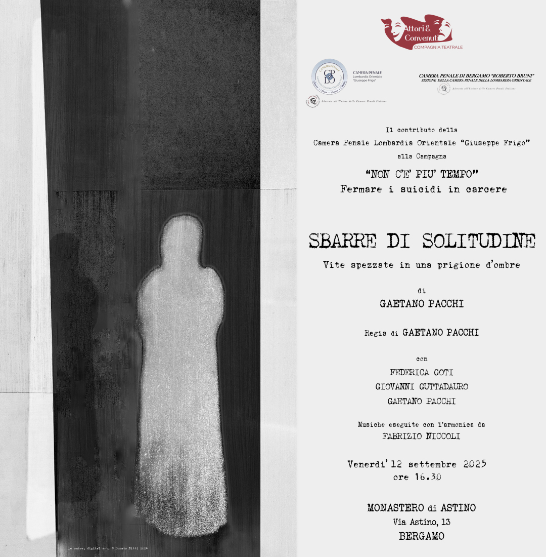 Venerdì 12 settembre 2025, riparte da BERGAMO lo spettacolo "SBARRE DI SOLITUDINE" della Attori &amp; Convenuti - Compagnia Teatrale  a sostegno della Campagna "NON C'È PIÙ TEMPO" - Fermare i suicidi in carcere. #noncepiutempo #suicidiincarcere #carcere #ucpi #camerepenali #avvocati