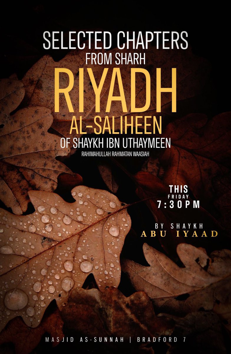 📗 Selected Chapters from Sharh Riyadh al-Saliheen of Shaykh Ibn Uthaymin

🎙 <a href="/AbuIyaadSP/">Abu Iyaad</a> 

🕌 Masjid As Sunnah, Bradford

📅 Fri 12th Sept

🕢 7:30pm insha’Allah

👍 Everyone welcome