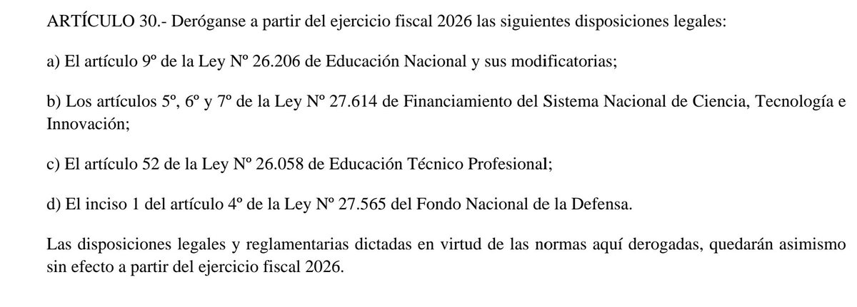 RoyCortinaOk's tweet photo. El art. 30 del proyecto de presupuesto de Milei, y la derogación de las normas que establecen prioridades y pisos de inversión pública en ciencia (1%), y educación (6%), son lo mismo que un VETO y profundizan la desinversión en áreas sensibles, arrasando con dos de los pocos acuerdos transversales logrados en el parlamento sobre políticas de Estado, y el destino de los recursos que aportan los argentinos con sus impuestos. El Fondo Nacional de la Defensa (FONDEF), sancionado para asegurar inversiones en capacidades militares, no fue derogado, pero sus fondos ahora pueden utilizarse para cubrir gastos corrientes de defensa. #Presupuesto2026
