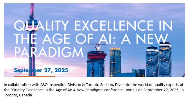 We are excited to announce that we will be exhibiting at the ASQ Quality Excellence in the Age of AI conference at Toronto on September 27, 2025. Please stop by and visit us. We look forward to meeting everyone.
tinyurl.com/mprtp33u