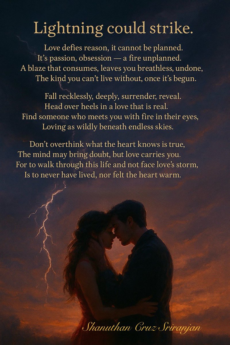 ShanuthanCruz's tweet photo. Lightning Could Strike
By Shanuthan Cruz Sriranjan

And when it strikes,
you never see it coming.

#love #life #poetry #literature #books #philosophy #poetrycommunity #ShanuthanWrites #PoetryByShanuthan  #SoulWords #SpokenSoul #HeartOnFire  #LoveUnplanned #LoveWithoutReason https://t.co/oxHDiqPZff