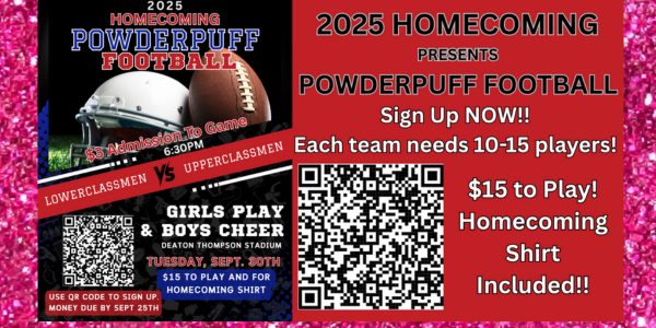 2025 HOMECOMING POWDERPUFF FOOTBALL
TUESDAY, SEPT. 30TH at 6:30 PM at DEATON THOMPSON STADIUM
$3 Admission To Game

USE QR CODE TO SIGN UP.
MONEY DUE BY SEPT 25TH.

2025 HOMECOMING PRESENTS POWDERPUFF FOOTBALL
Sign Up NOW!!
$15 to Play! Homecoming Shirt Included!!