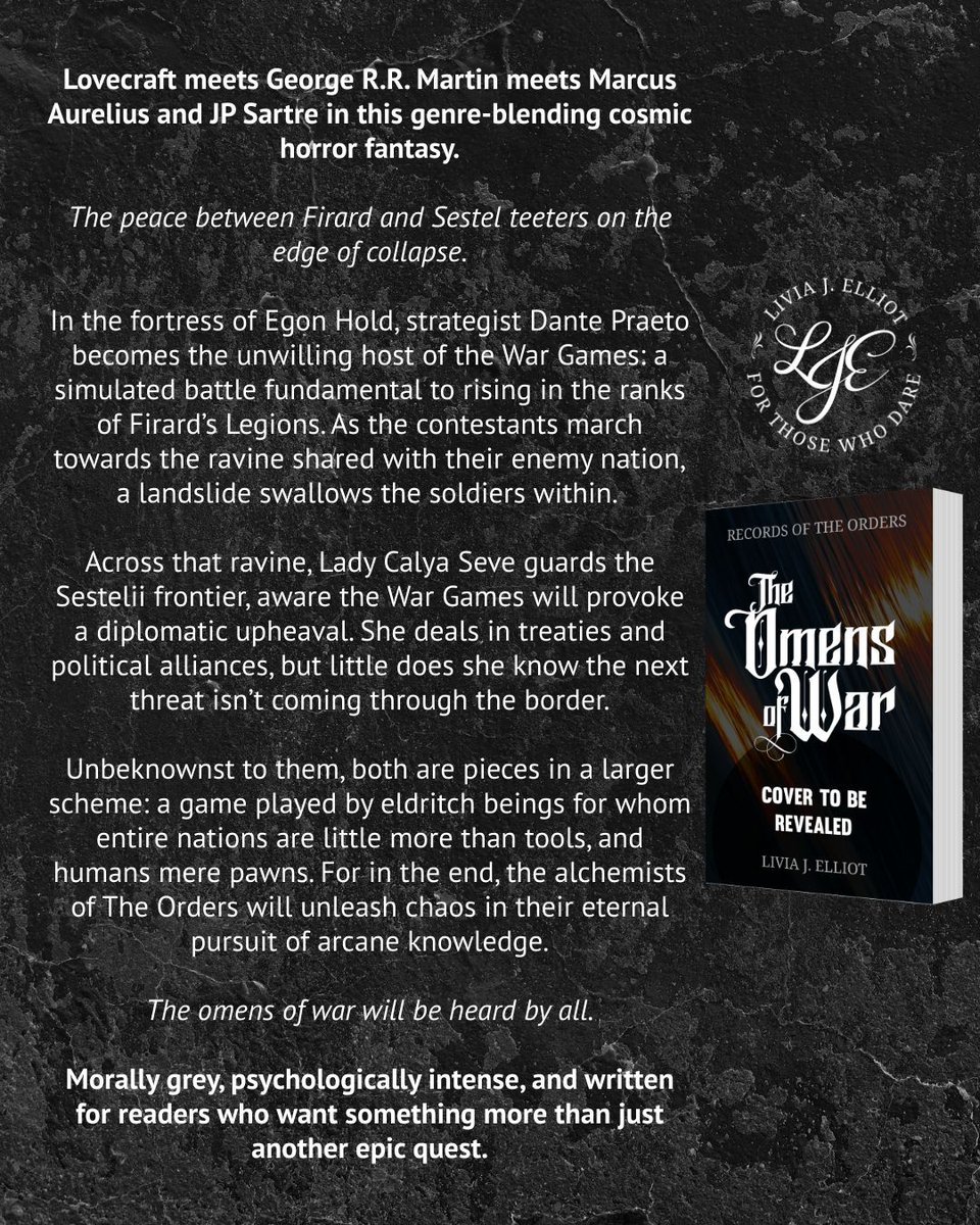 Lovecraft meets George R.R. Martin meets Marcus Aurelius and JP Sartre in this genre-blending cosmic horror fantasy. Morally grey, and psychologically intense; brutal, but never gratuitous.

THE OMENS OF WAR - RELEASE Q1'2026

Want the eARC? liviajelliot.com/omens-arc
