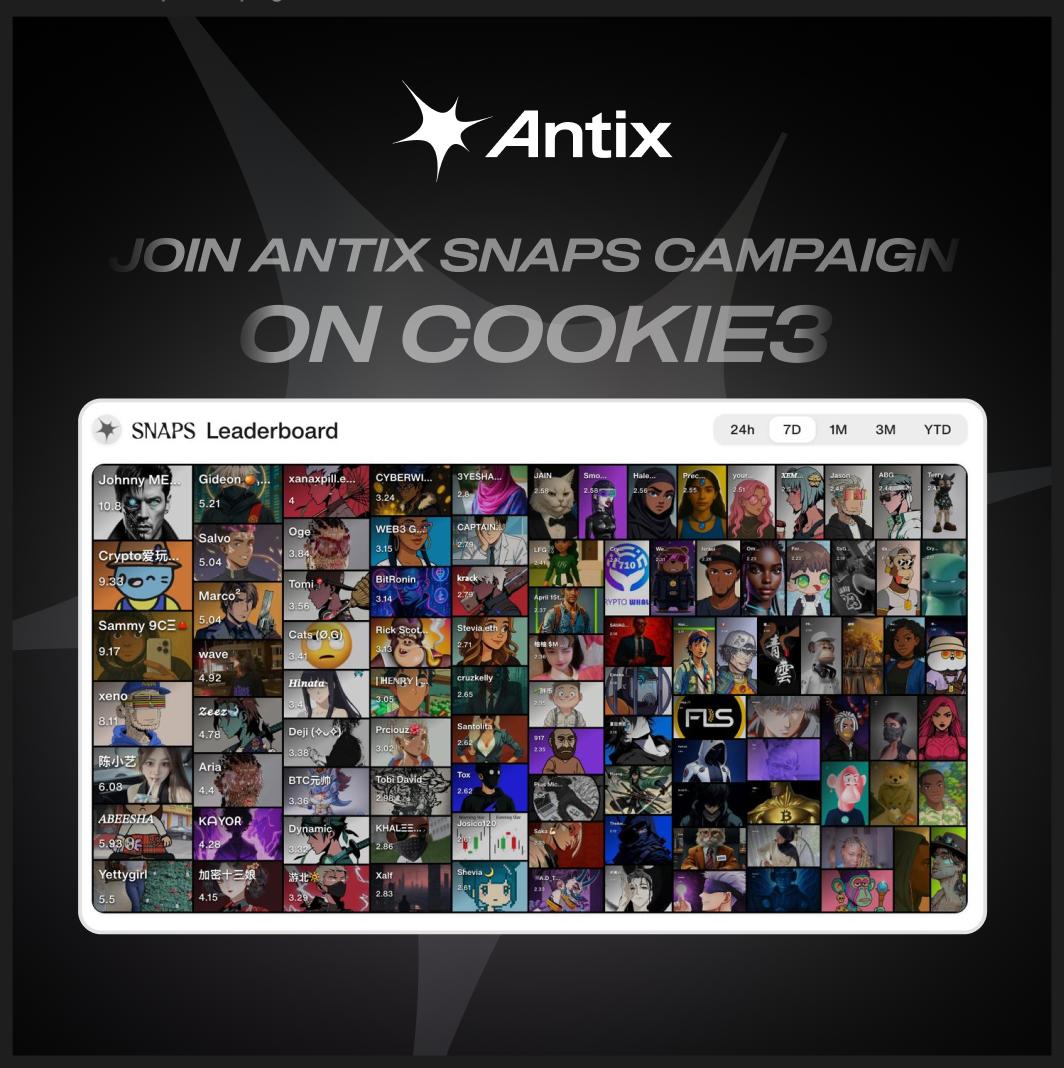 🍪 The Antix Cookie3 Snaps Campaign is in full swing!

Hundreds of creators are already competing for their share of 0.25% of the $ANTIX total supply and there’s still time for you to join - move quickly and smart!

🎤 If you’re active on X, now’s your chance to turn your content