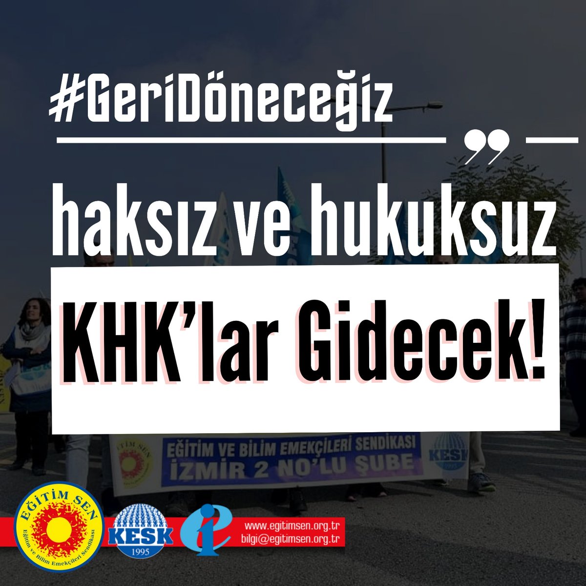 Haksız ve hukuksuz KHK'lar Gidecek.
#GeriDöneceğiz