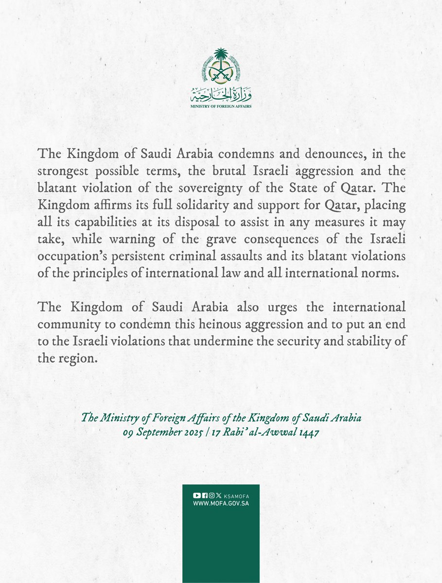 #Statement | The Kingdom of Saudi Arabia condemns and denounces, in the strongest possible terms, the brutal Israeli aggression and the blatant violation of the sovereignty of the State of Qatar. The Kingdom affirms its full solidarity and support for Qatar, placing all its