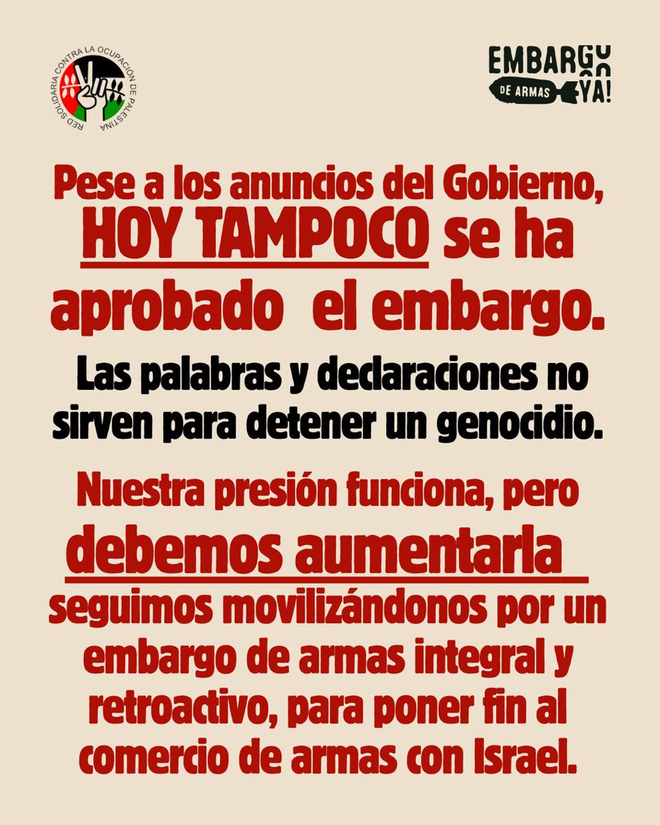 📢 El Gobierno NO ha aprobado el embargo de armas a Israel.
👉 95 Consejos de Ministros desde octubre de 2023 sin medidas efectivas. 
👉 De febrero a mayo de 2025 España fue el país de la UE que más armas importó de Israel. 
No vamos a parar hasta poner fin a toda la complicidad.