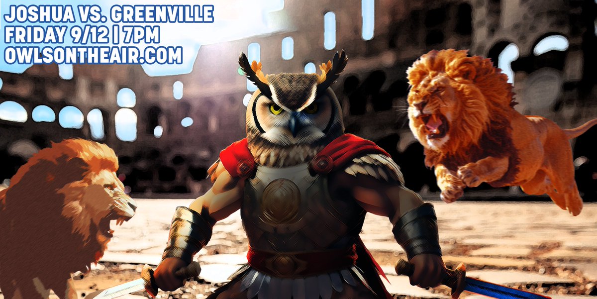 Joshua vs. Greenville
Sep 12 | 7PM

It's Owls vs. Lions in a neutral-site game in Mansfield. Listen to the play-by-play live, or after the game, at OwlsOnTheAir.com. OOTA is sponsored by Andy Strickland &amp; Platinum Insurance. Visit platinuminsurancetx.com for a free quote.