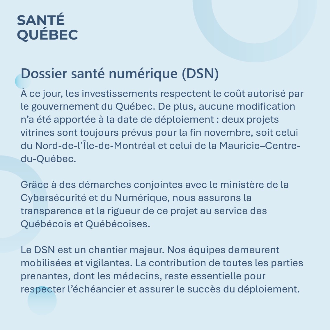 Nous souhaitons apporter des précisions à la suite d’un article de Nicolas Lachance du Journal de Montréal sur le Dossier santé numérique (DSN). Le projet n’accuse aucun retard, respecte le budget autorisé et demeure sous contrôle grâce aux équipes mobilisées. Plus de détails. ⬇️