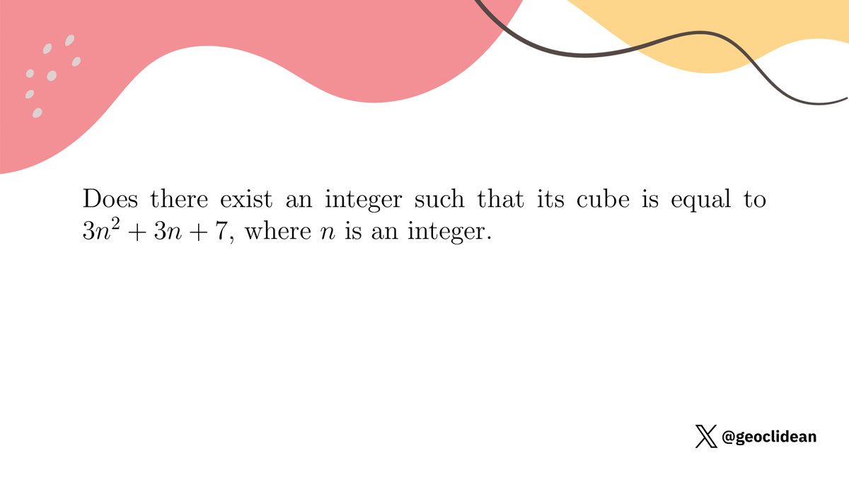 geoclidean's tweet image. 3n^2 + 3n + 7
#ModularArithmetic #NumberTheory #PerfectCube #DiophantineEquation #IMOShortlist #IMOLonglist