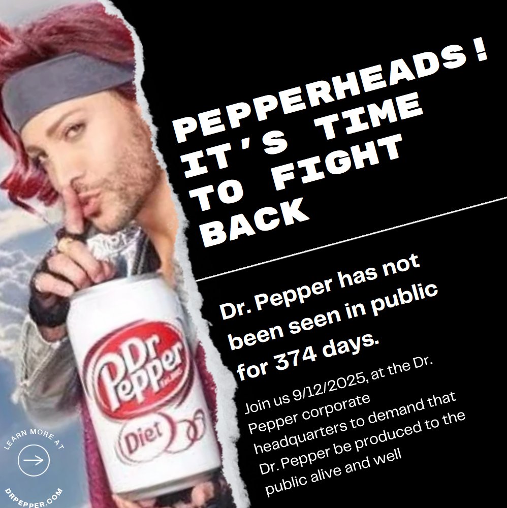 Michaela 🏳️⚧️🇵🇸 (@mkaylaultra) on Twitter photo A lot of people have been asking about this. The Dr. Pepper corporation has taken Dr. Pepper captive and has refused to make her available to the public. It is unknown if she is alive or dead, and what has been done to her. Join us this Friday at Dr Pepper HQ to fight back A lot of people have been asking about this. The Dr. Pepper corporation has taken Dr. Pepper captive and has refused to make her available to the public. It is unknown if she is alive or dead, and what has been done to her. Join us this Friday at Dr Pepper HQ to fight back
