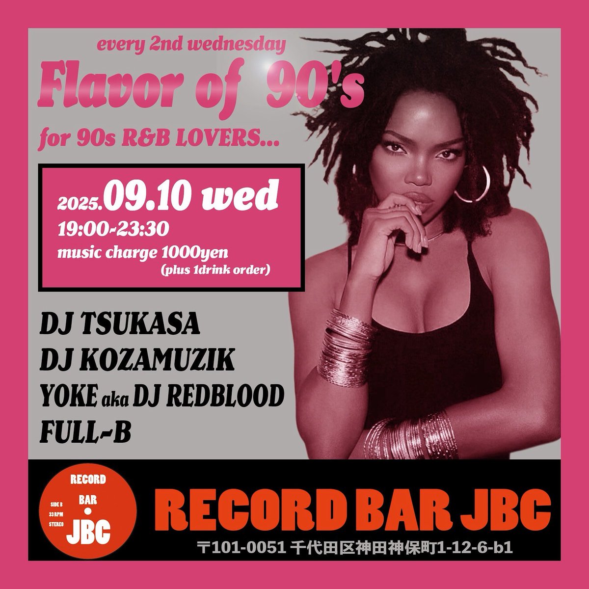2025.9.10 wed

"flavor of 90s"

90's music party

RECORD BAR JBC

recordbarjbc.com

19:00-23:30

music charge
1000yen plus 1drink order

DJ
DJ TSUKASA
DJ KOZAMUZIK
YOKE aka DJ REDBLOOD
FULL-B 

90年代のR&amp;Bを中心にお届けする
FLAVOR of 90's！今夜！