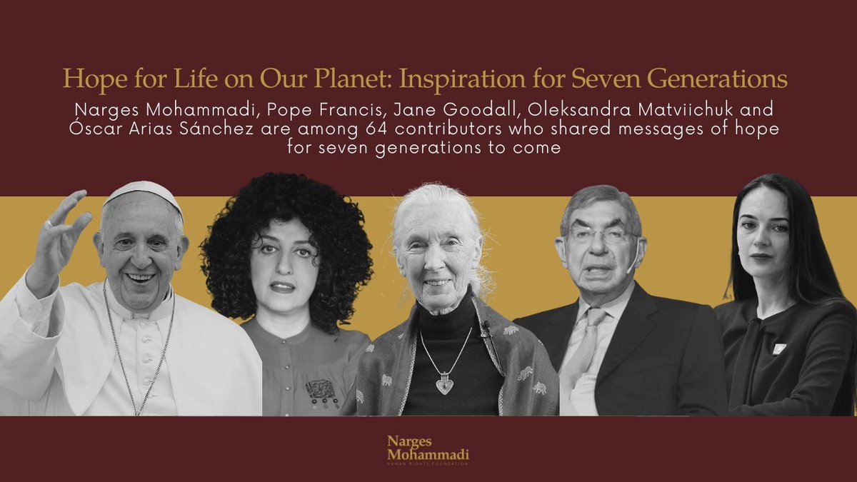 Mohammad Ali Taheri Movement (@taheri_movement) on Twitter photo #NargesMohammadi, #PopeFrancis, #JaneGoodall, #OleksandraMatviichuk and #ÓscarAriasSánchez are among 64 contributors who shared messages of hope for seven generations to come, all published in the book “Hope for Life on Our Planet: Inspiration for Seven Generations.”
Mohammadi #NargesMohammadi, #PopeFrancis, #JaneGoodall, #OleksandraMatviichuk and #ÓscarAriasSánchez are among 64 contributors who shared messages of hope for seven generations to come, all published in the book “Hope for Life on Our Planet: Inspiration for Seven Generations.”
Mohammadi