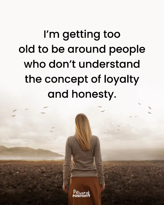 I’m too old for people who don’t understand loyalty and honesty. 🌿🕊️