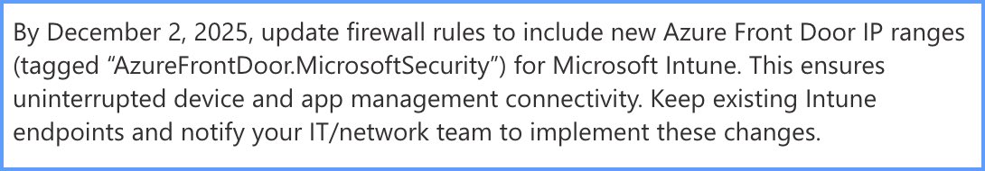 ⚠️ Action Required: Update firewall configurations to include new Intune network endpoints: go.microsoft.com/fwlink/?linkid…

#MSIntune #Intune #AzureFrontDoor #Microsoft