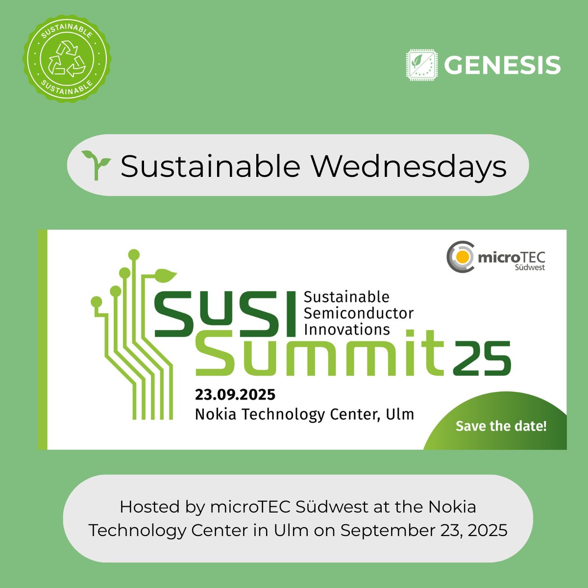 Genesis_Eu_'s tweet photo. 🌱 #SustainableWednesdays with #GENESISEU We spotlight the #SUSISummit in Ulm, 🇩🇪 (23 Sept 2025) — a key event on sustainable #microelectronics. Join industry, research &amp; #policy leaders to explore green solutions for #semiconductors.  Learn more: https://t.co/bivdIe6uOI https://t.co/H3YBwfoY6k