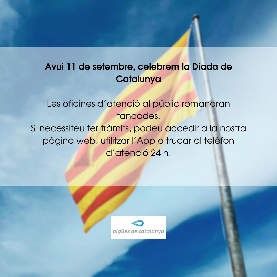 Avui celebrem l'11 de setembre, les oficines d'atenció al públic romandran tancades. Si necessiteu fer tràmits, podeu fer-los:

🖥️ a la nostra web aigües.cat/Empresa/Inici/ i per a avaries 24 h, truqueu al ☎️ 900 194 998.

#DiadaCatalunya #11setembre