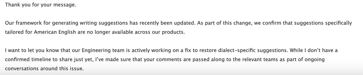 I was flabbergasted to receive this tech support response from @Grammarly yesterday to inform me their live product no longer supports US English spelling correction! Given they are a US business and it is a major language, how could that release have ever happened?? #SaaS #fail