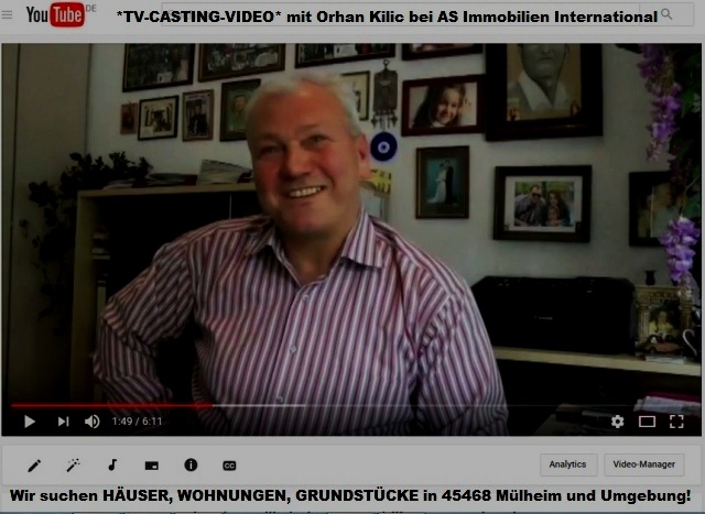 *TV-CASTING-VIDEO*
mit Orhan Kilic (Immobilienmakler-IHK) bei AS Immobilien International Kilic.,
und suche dringend *IMMOBILIEN* in Mülheim an der Ruhr und 50 km Umgebung! 
youtu.be/n_zmdnJrhcI