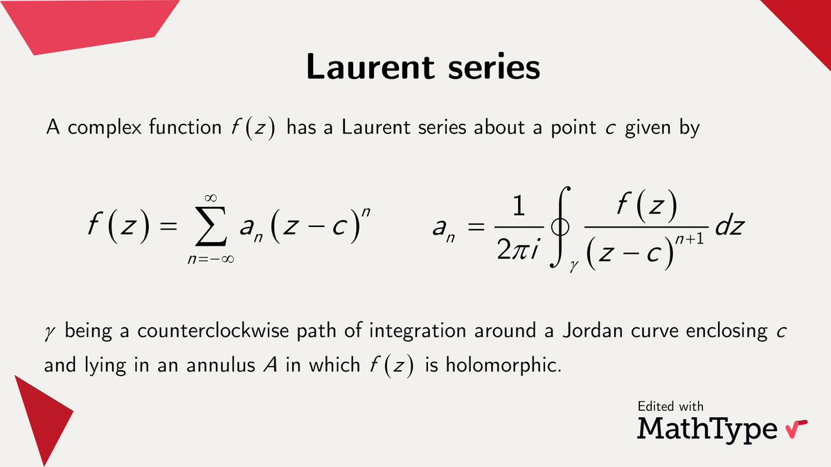 MathType's tweet image. The #Laurent series, named after the mathematician Pierre Alphonse Laurent, is the representation of a complex function as a power series that includes terms of negative degree. Laurent series is used when a #Taylor series cannot be applied.

#MathType #math #mathfacts